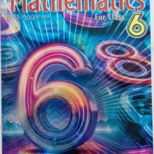 Mathematics for Class 6 by R.S. Aggarwal – NCF Based CBSE Textbook